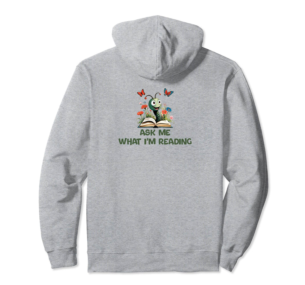 Ask Me What Im Reading Book Worm Hoodie - Novelty Apparel Unisex - T-Shirt, Sweatshirt, Hoodie