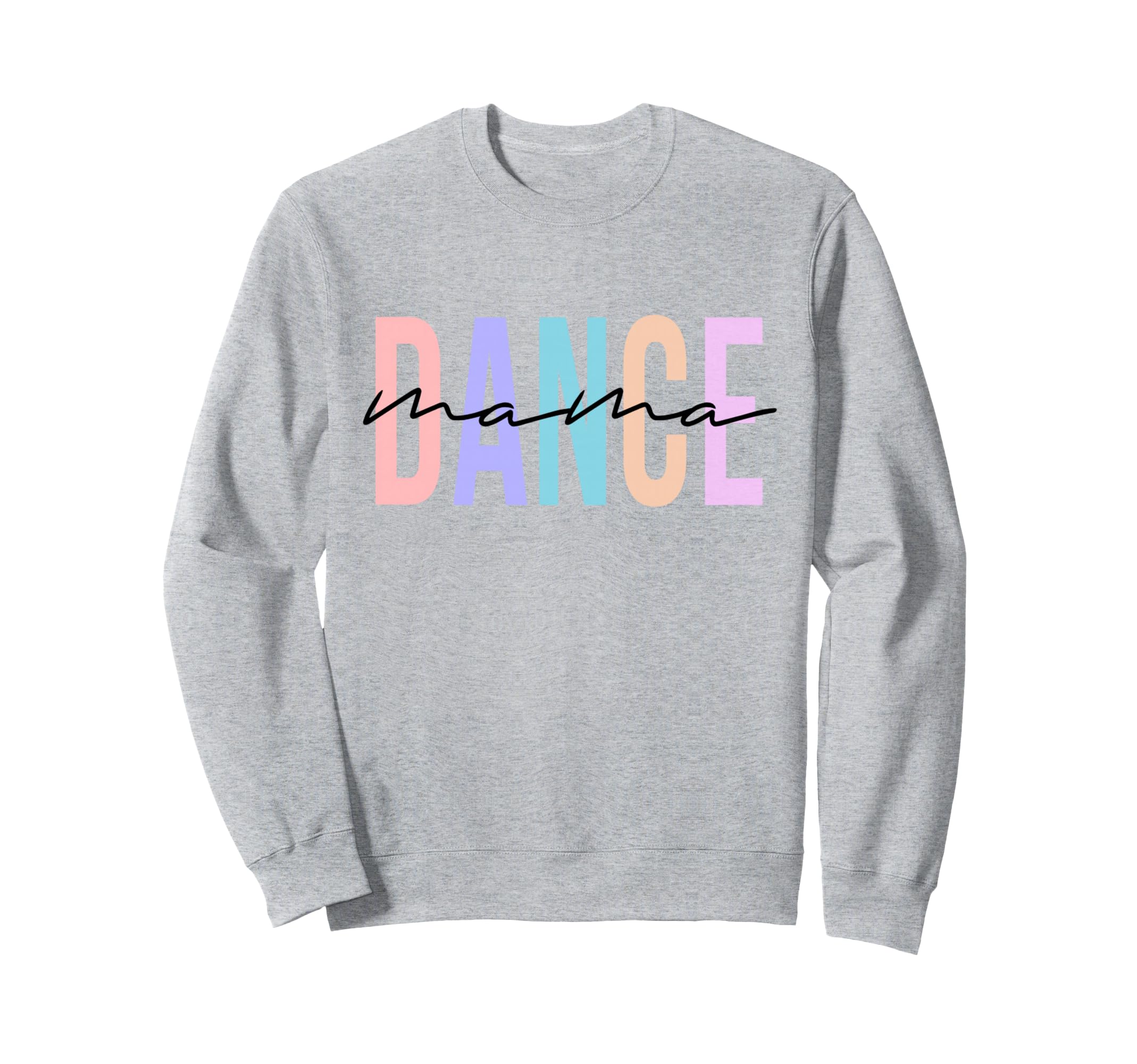 Dance Mama Funny Dance Mom Mothers Sweatshirt - Novelty Apparel Men Women - T-Shirt, Sweatshirt, Hoodie