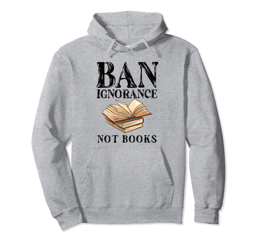 Banned Book Week Ban Ignorance Not Books Hoodie - Graphic Print for Adults - T-Shirt, Sweatshirt, Hoodie