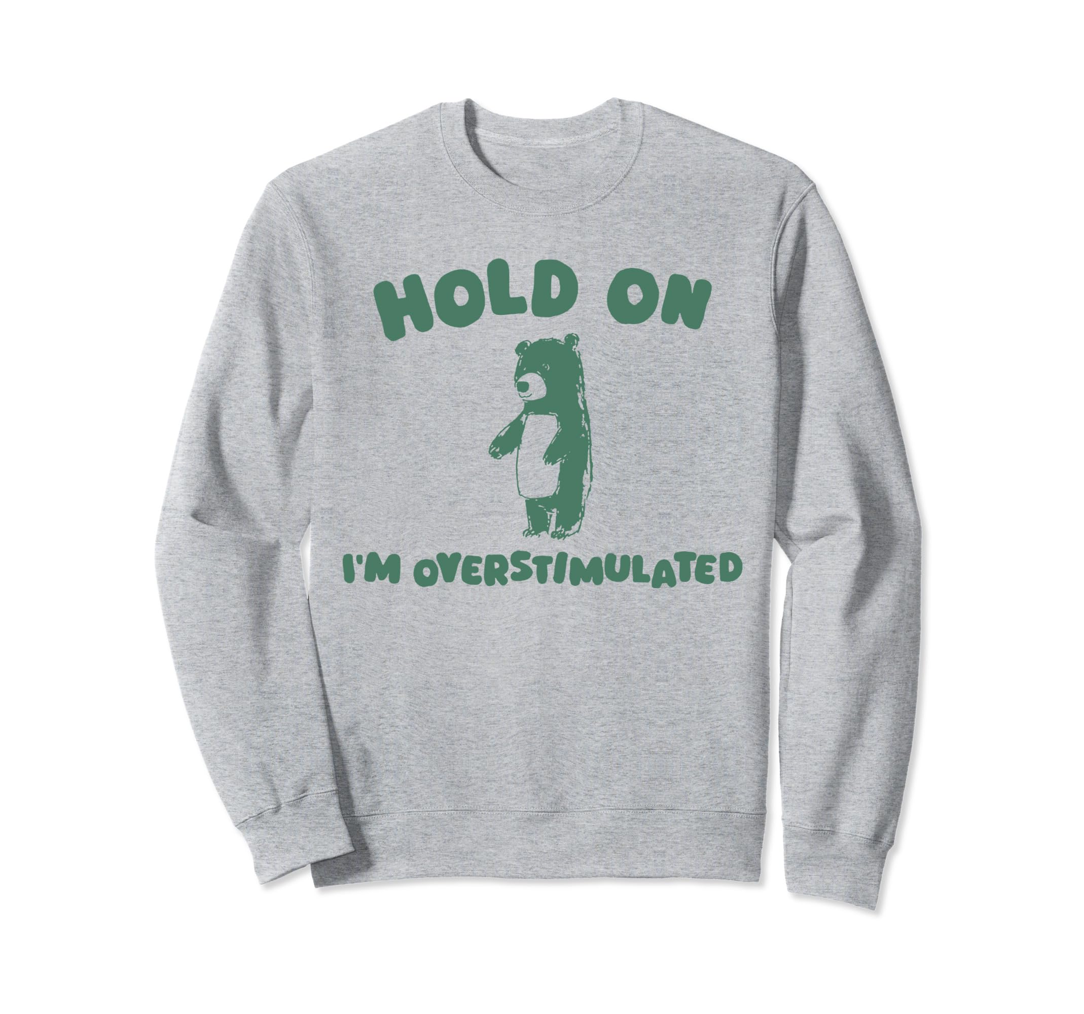 Hold Im Overstimulated Funny Bear Adhd Sweatshirt - Unique Graphic Unisex - T-Shirt, Sweatshirt, Hoodie