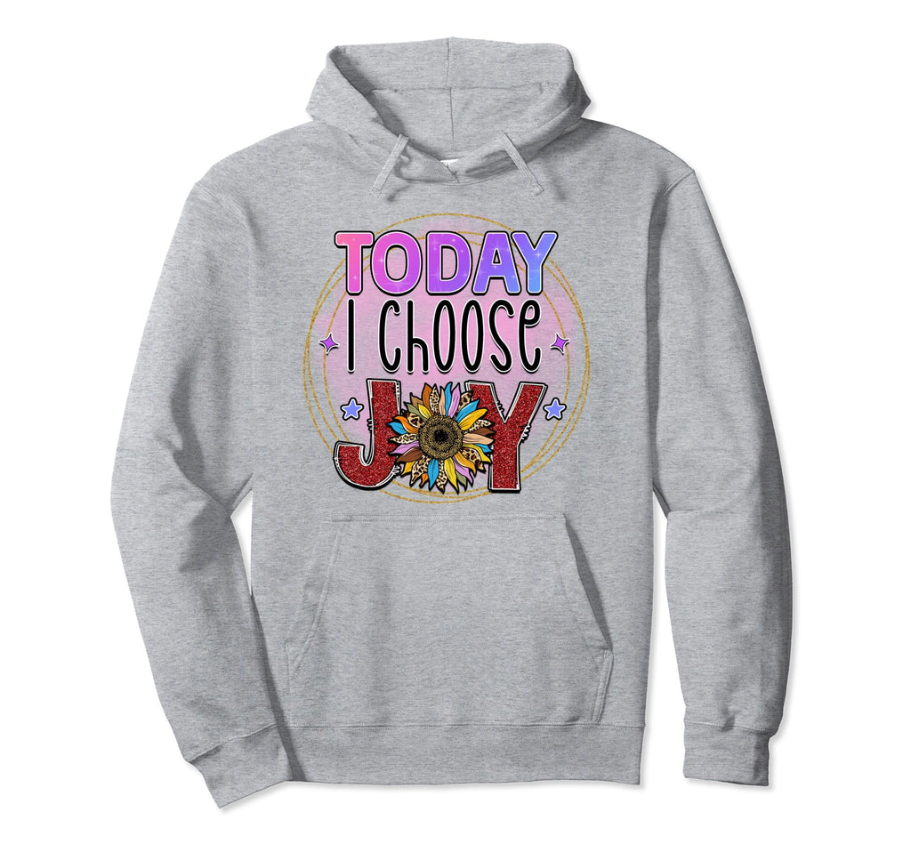 Today I Choose Joy Is Positive Is Hoodie - Fun Novelty Design for Adults - T-Shirt, Sweatshirt, Hoodie
