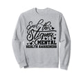 End Stigma Mental Health Awareness Sweatshirt - Minimalist Print Unisex - T-Shirt, Sweatshirt, Hoodie
