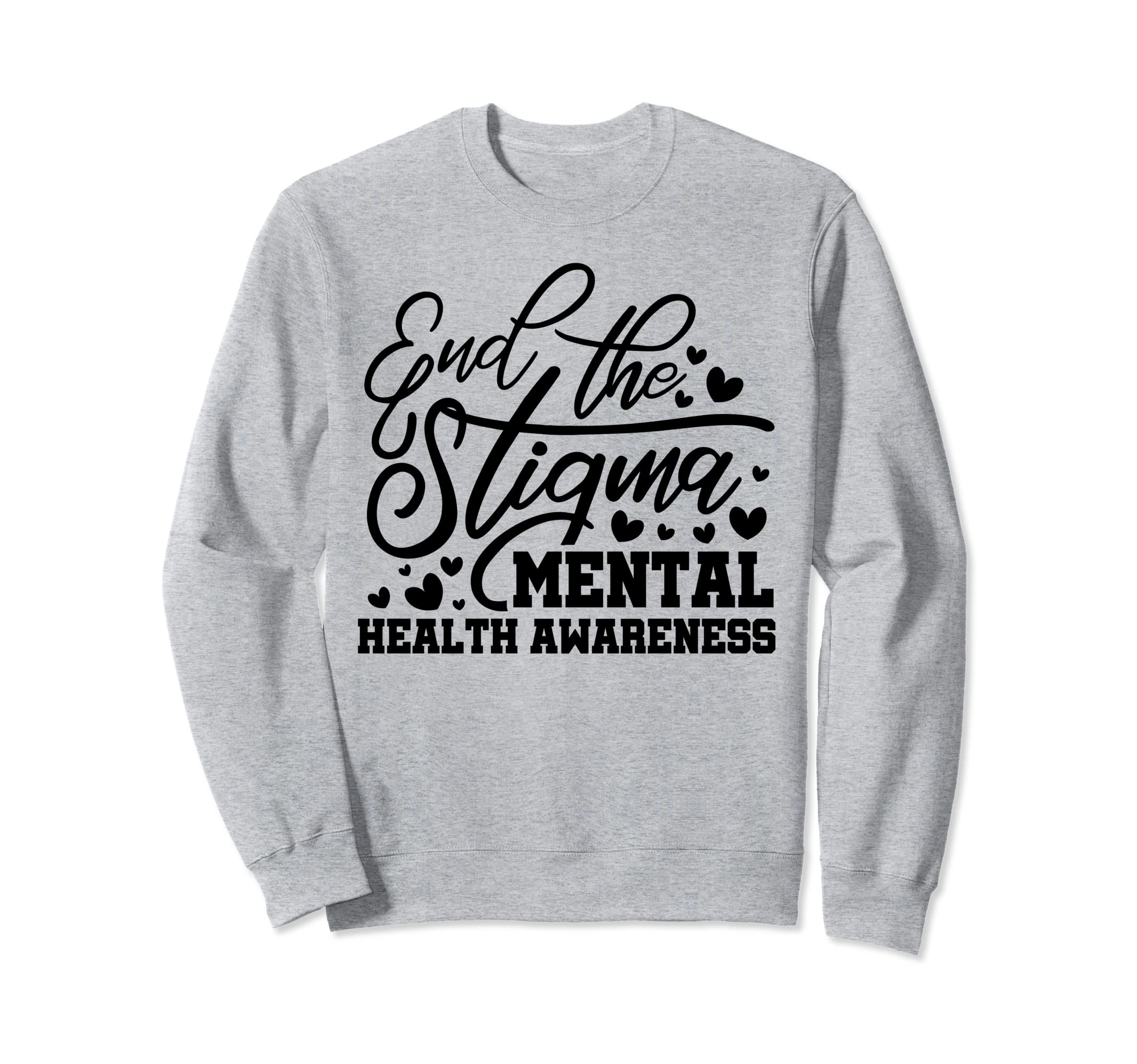 End Stigma Mental Health Awareness Sweatshirt - Minimalist Print Unisex - T-Shirt, Sweatshirt, Hoodie