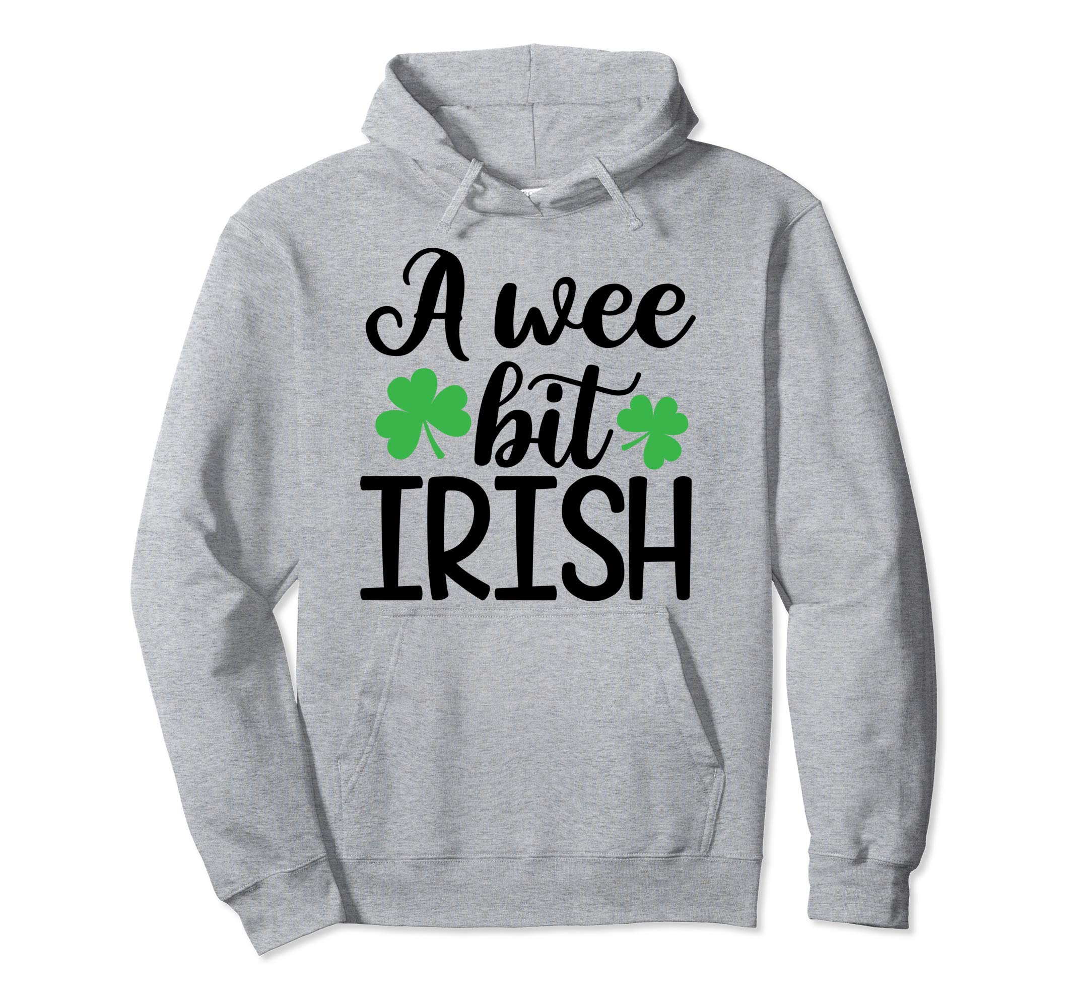 Wee Bit Irish Funny St Patricks Day Hoodie - Novelty Apparel for Adults - T-Shirt, Sweatshirt, Hoodie