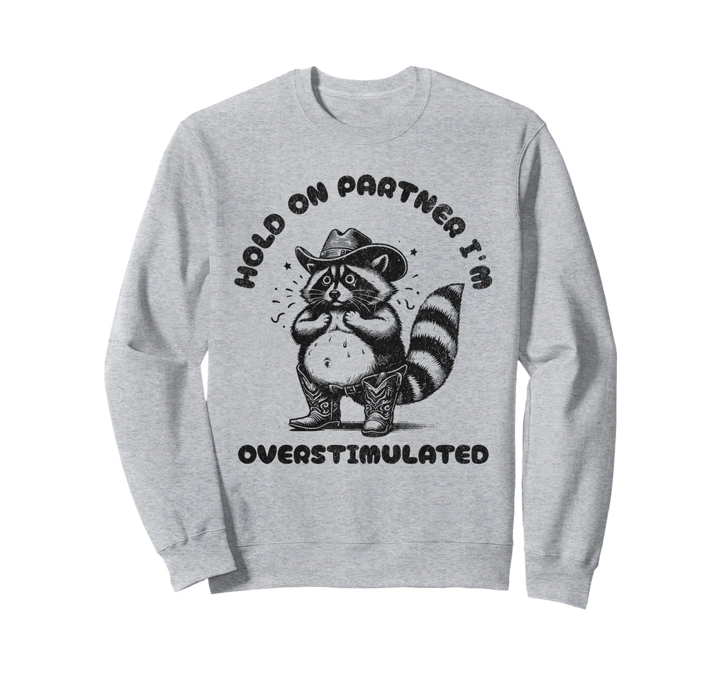 Hold Partner Im Overstimulated Western Sweatshirt - Novelty Apparel Unisex - T-Shirt, Sweatshirt, Hoodie