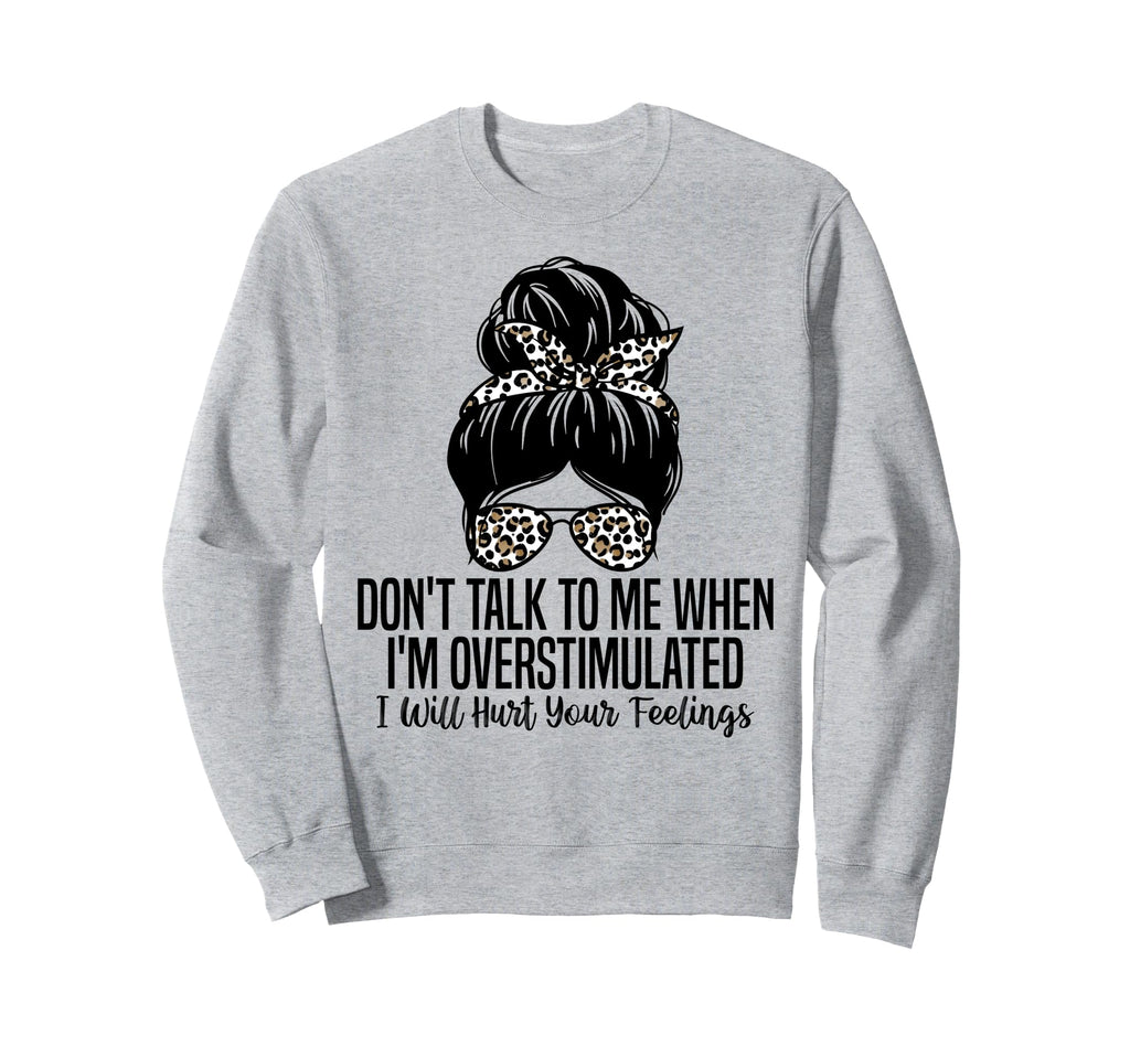 Dont Talk To Me When Im Sweatshirt - Custom Art Print Unisex - T-Shirt, Sweatshirt, Hoodie