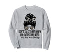 Dont Talk To Me When Im Sweatshirt - Custom Art Print Unisex - T-Shirt, Sweatshirt, Hoodie