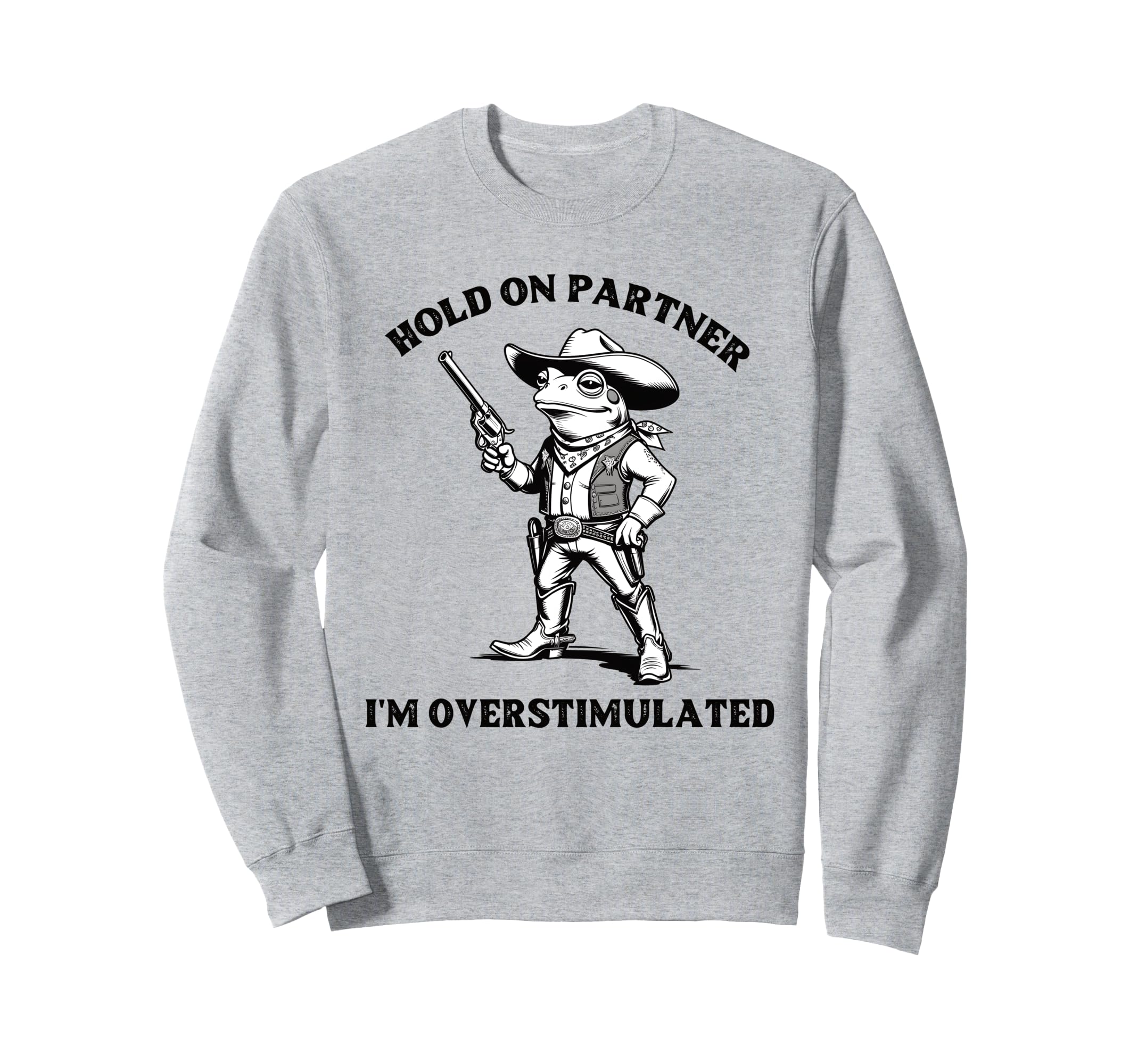Hold Partner Im Overstimulated Frog Sweatshirt - Novelty Apparel for Adults - T-Shirt, Sweatshirt, Hoodie