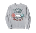 Coffee Crochet Good Book Sweatshirt - Casual Everyday Wear Men Women - T-Shirt, Sweatshirt, Hoodie