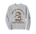 Hold Partner Im Overstimulated Sweatshirt - Novelty Apparel for Adults - T-Shirt, Sweatshirt, Hoodie