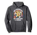 Not Diagnosed But Something Is Wrong Hoodie - Novelty Apparel for Adults - T-Shirt, Sweatshirt, Hoodie