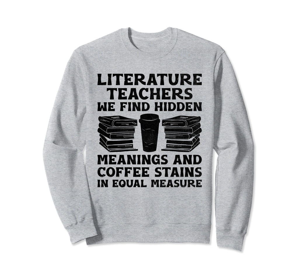 Literature Teacher School Teacher Sweatshirt - Streetwear Style Men Women - T-Shirt, Sweatshirt, Hoodie