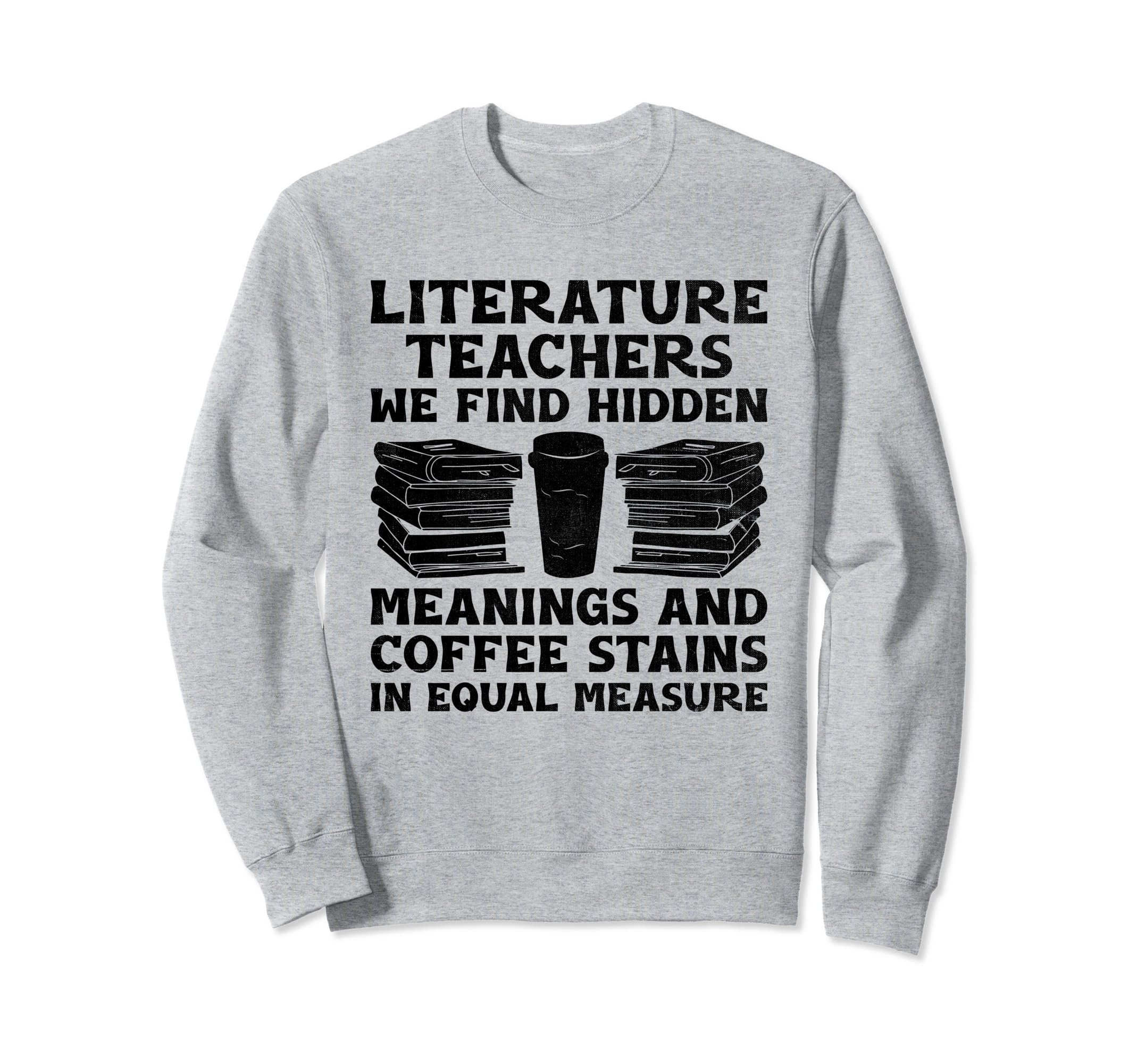 Literature Teacher School Teacher Sweatshirt - Streetwear Style Men Women - T-Shirt, Sweatshirt, Hoodie