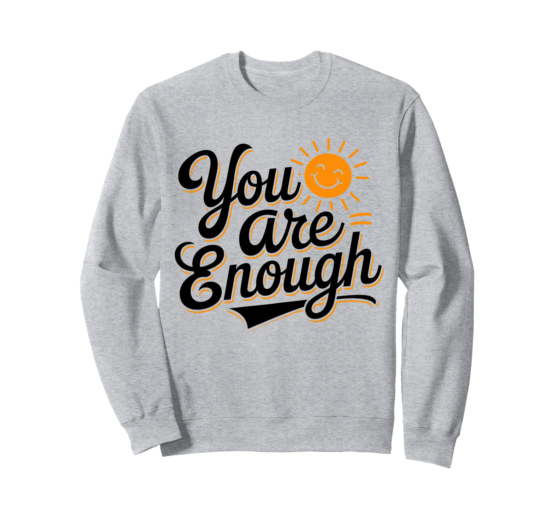 You Are Enough Positive Message Sweatshirt - Graphic Print for Adults - T-Shirt, Sweatshirt, Hoodie