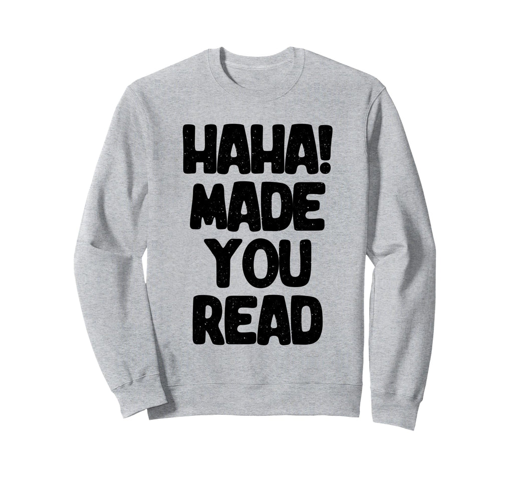 Made You Read Book Reading Books Sweatshirt - Graphic Print for Adults - T-Shirt, Sweatshirt, Hoodie