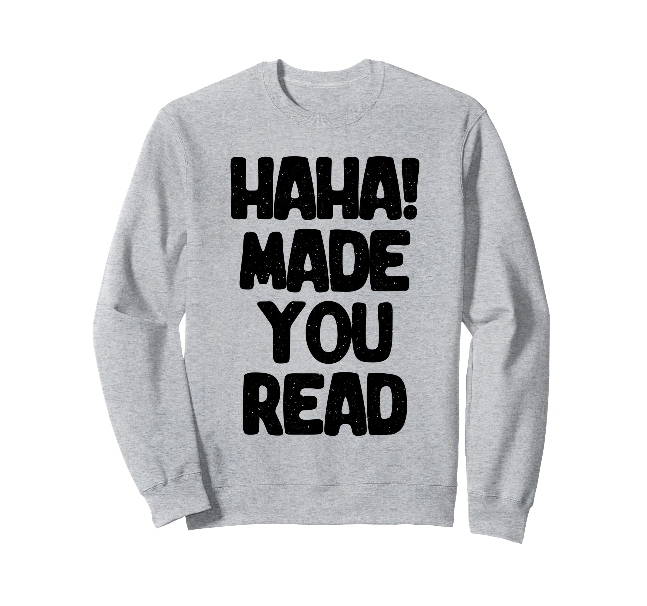 Made You Read Book Reading Books Sweatshirt - Graphic Print for Adults - T-Shirt, Sweatshirt, Hoodie