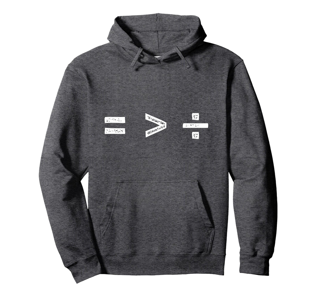 Equality Is Greater Than Division Hoodie - Casual Everyday Wear Unisex - T-Shirt, Sweatshirt, Hoodie
