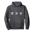 Equality Is Greater Than Division Hoodie - Casual Everyday Wear Unisex - T-Shirt, Sweatshirt, Hoodie