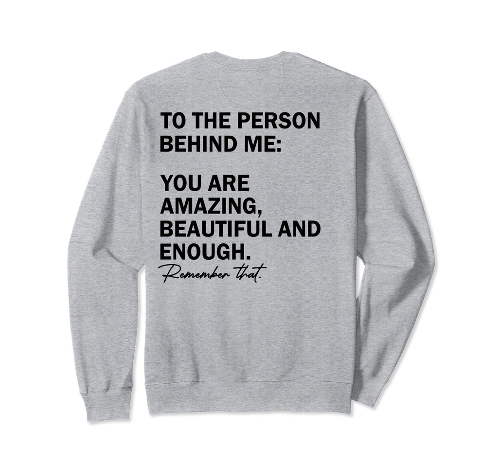 To Person Behind Me You Are Sweatshirt - Casual Everyday Wear for Adults - T-Shirt, Sweatshirt, Hoodie