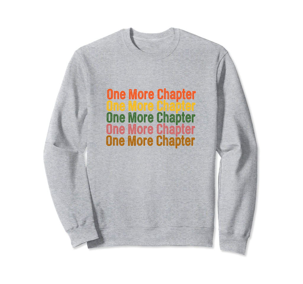 One More Chapter Bookish Funny Sweatshirt - Fun Novelty Design Unisex - T-Shirt, Sweatshirt, Hoodie