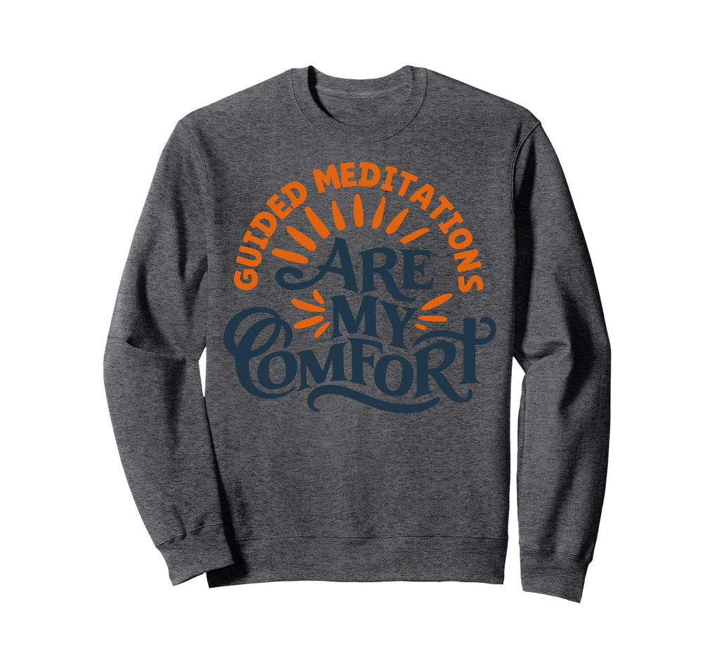 Guided Meditations Are My Comfort Sweatshirt - Unique Graphic Men Women - T-Shirt, Sweatshirt, Hoodie