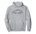Pour Yourself Some Self Care Hoodie - Fun Novelty Design for Adults - T-Shirt, Sweatshirt, Hoodie