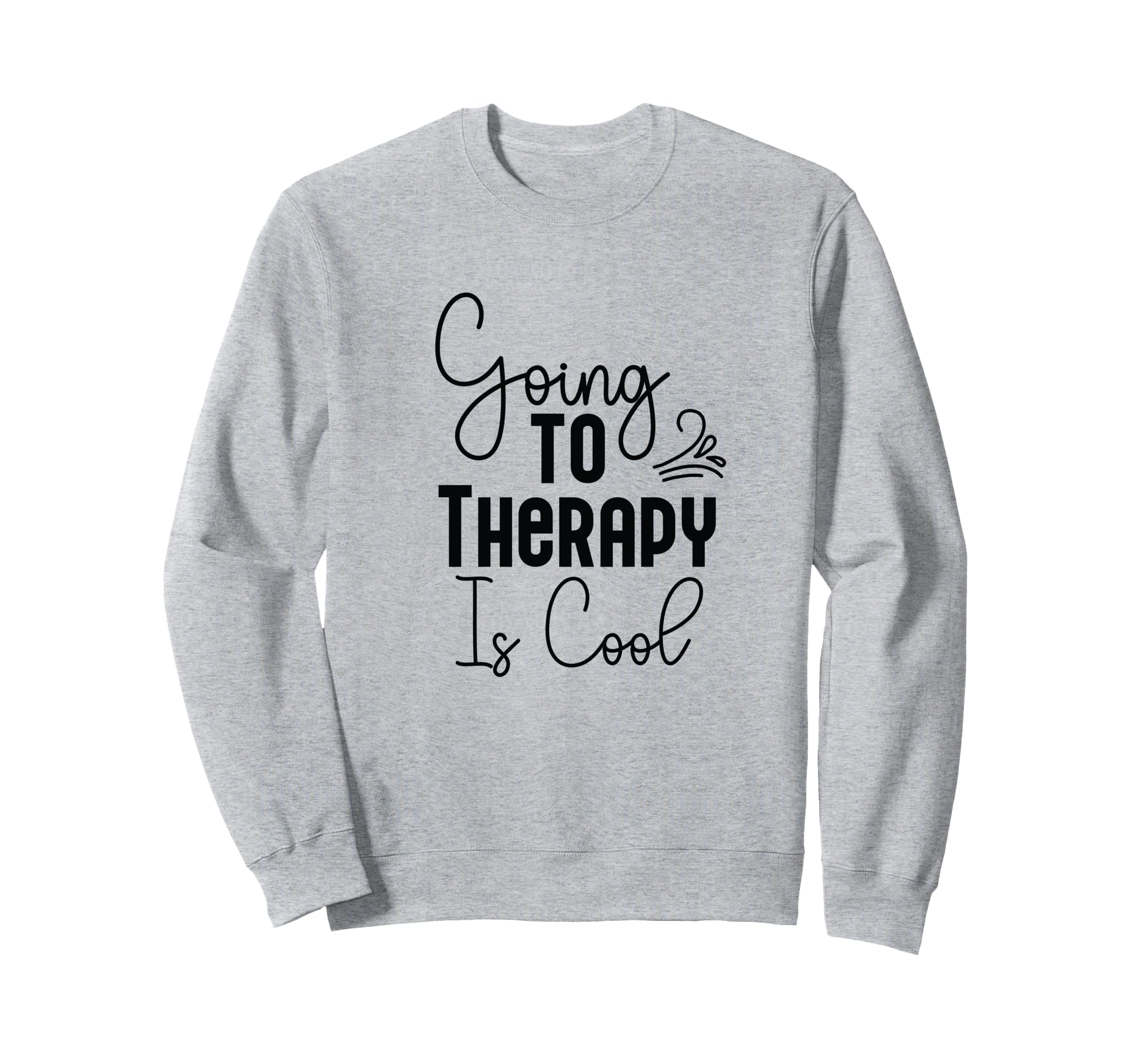 Going To Therapy Is Positive Sweatshirt - Fun Novelty Design for Adults - T-Shirt, Sweatshirt, Hoodie