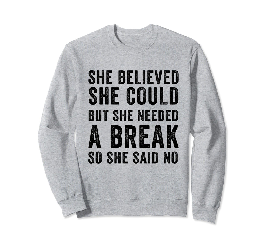 Funny Believed Needed Break Sweatshirt - Streetwear Style Unisex - T-Shirt, Sweatshirt, Hoodie