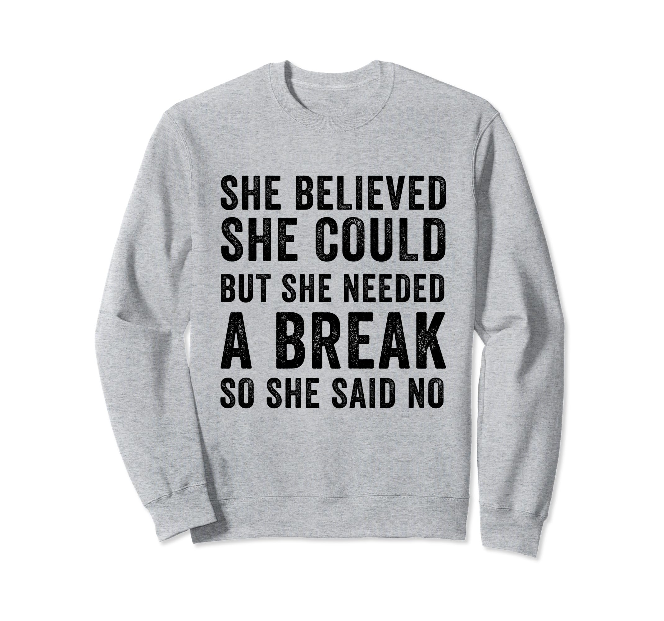 Funny Believed Needed Break Sweatshirt - Streetwear Style Unisex - T-Shirt, Sweatshirt, Hoodie