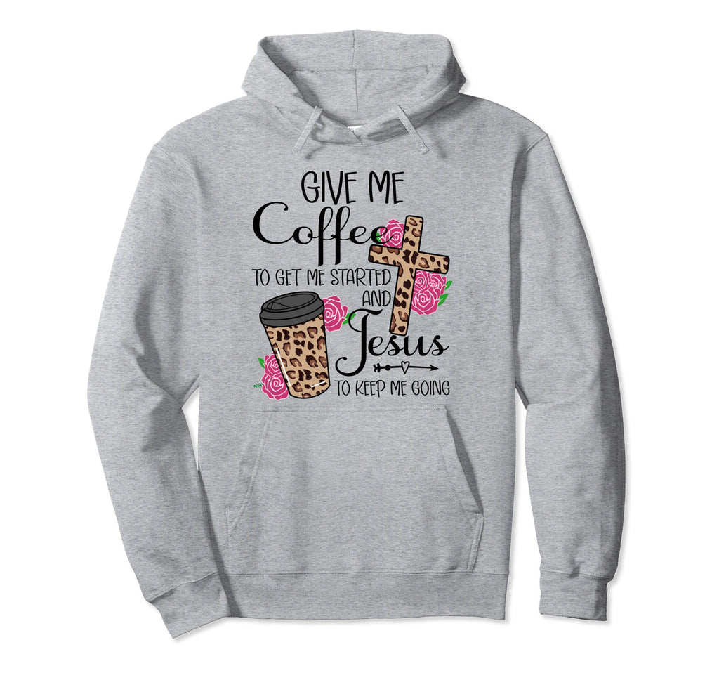 Give Me Coffee To Get Me Started And Jesus Hoodie - Graphic Print Unisex - T-Shirt, Sweatshirt, Hoodie