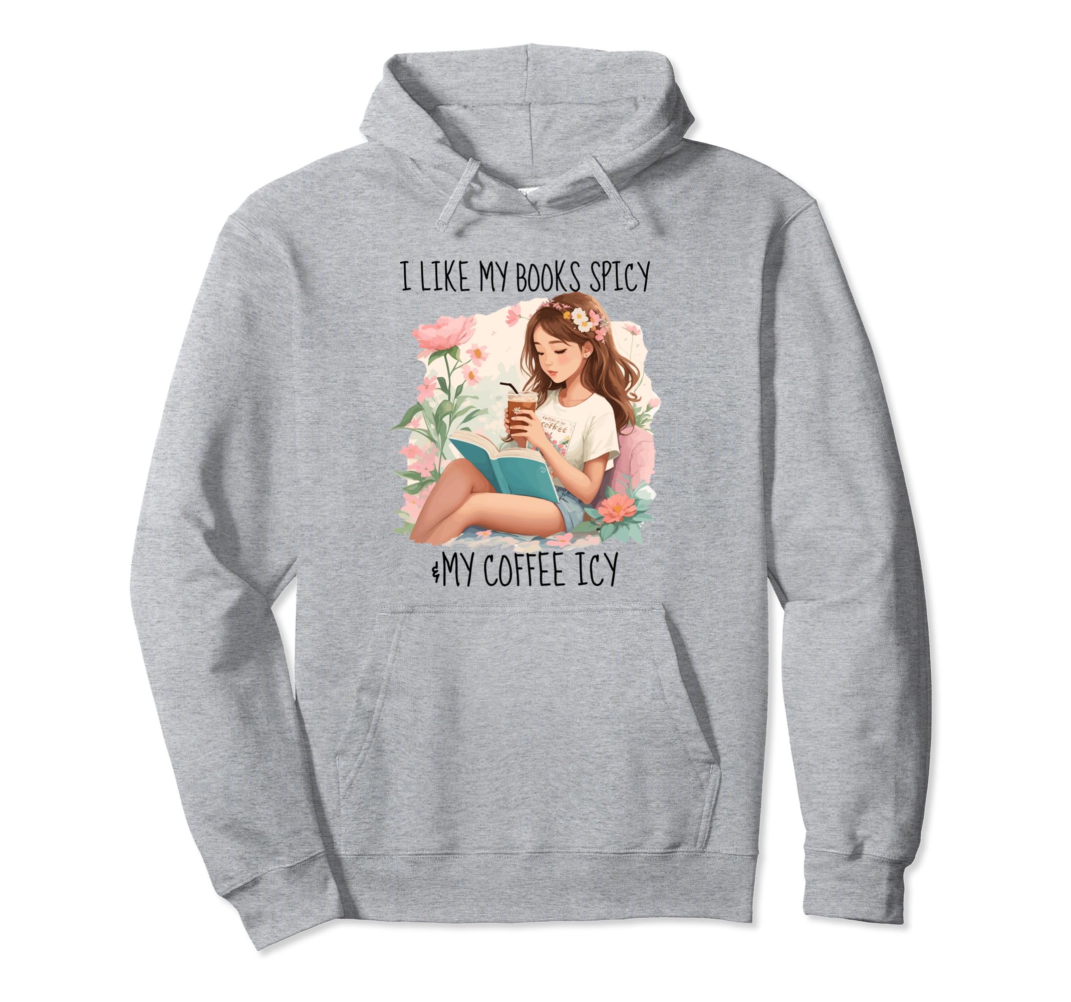 I Like My Books Spicy And My Hoodie - Casual Everyday Wear for Adults - T-Shirt, Sweatshirt, Hoodie