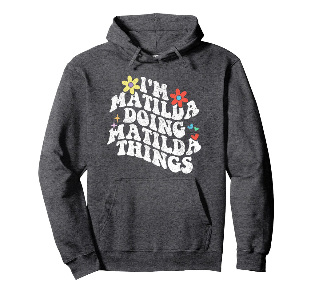 Groovy Im Matilda Doing Matilda Things Hoodie - Streetwear Style Men Women - T-Shirt, Sweatshirt, Hoodie