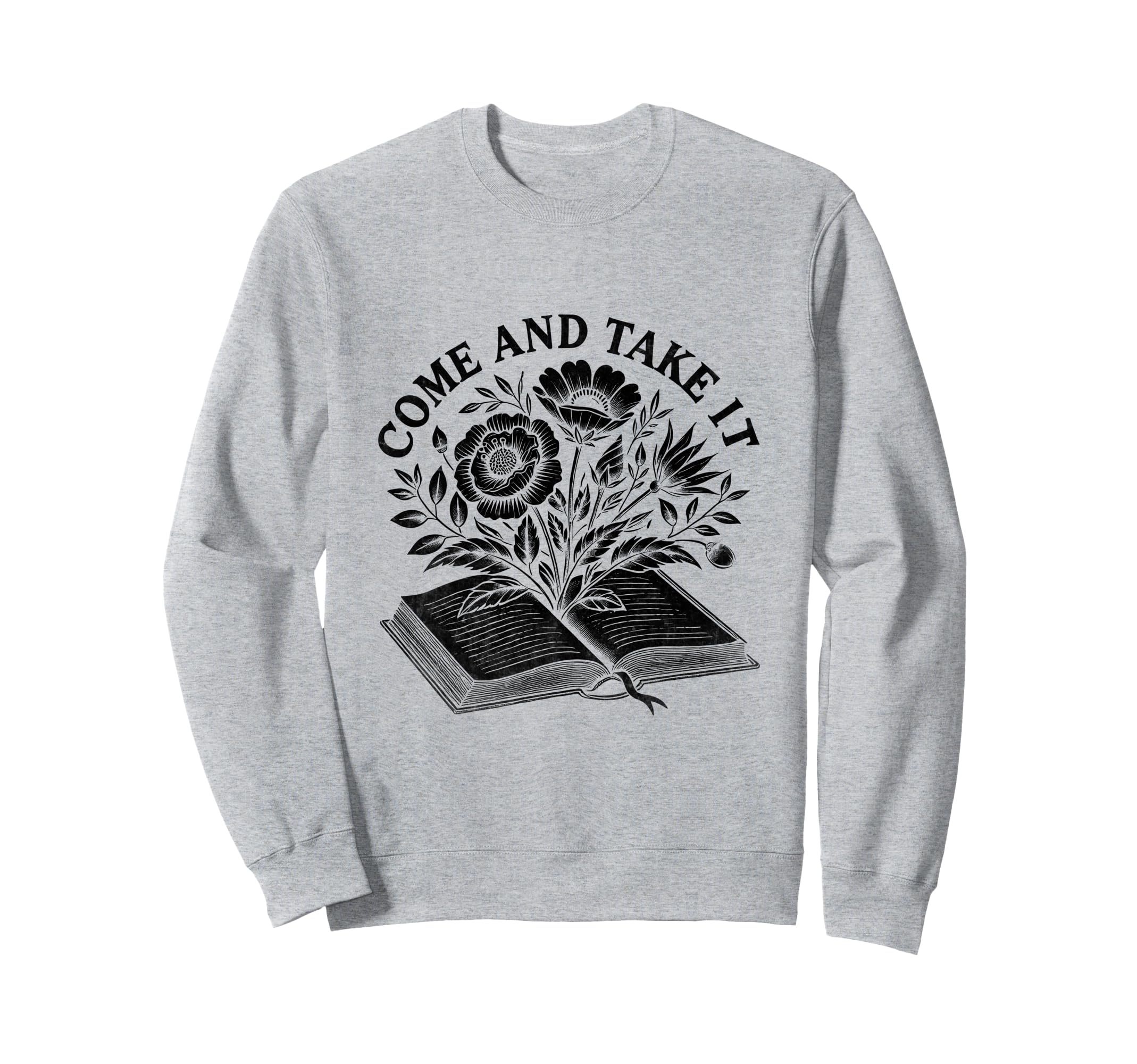 Come And Take It Book Reading Books Sweatshirt - Graphic Print Men Women - T-Shirt, Sweatshirt, Hoodie