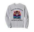 Hold Partner Im Overstimulated Sweatshirt - Fun Novelty Design Unisex - T-Shirt, Sweatshirt, Hoodie