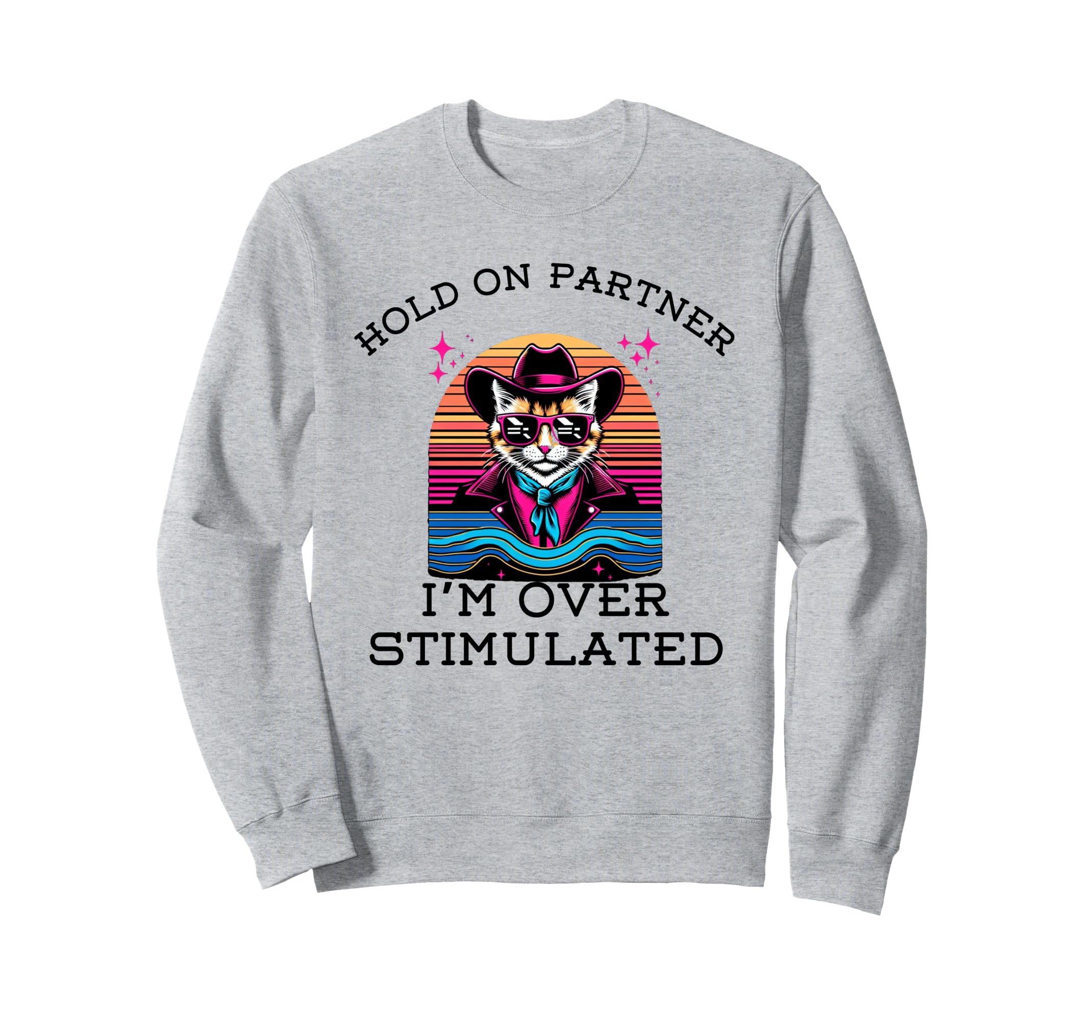 Hold Partner Im Overstimulated Sweatshirt - Fun Novelty Design Unisex - T-Shirt, Sweatshirt, Hoodie