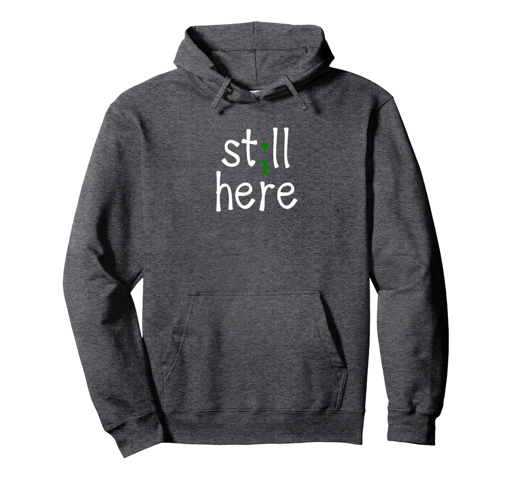 Still Here Semi Colon Mental Health Hoodie - Custom Art Print Unisex - T-Shirt, Sweatshirt, Hoodie