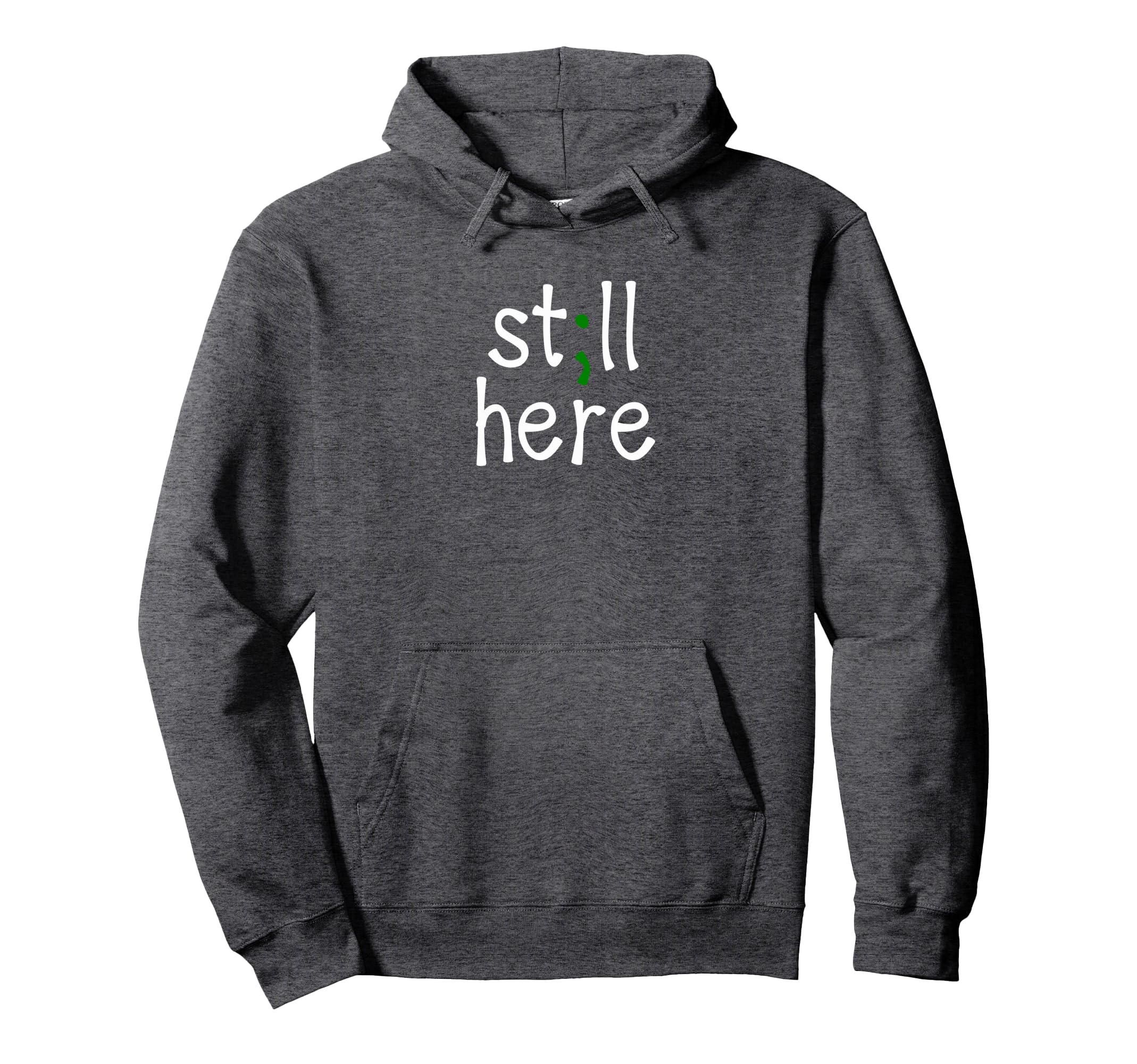 Still Here Semi Colon Mental Health Hoodie - Custom Art Print Unisex - T-Shirt, Sweatshirt, Hoodie