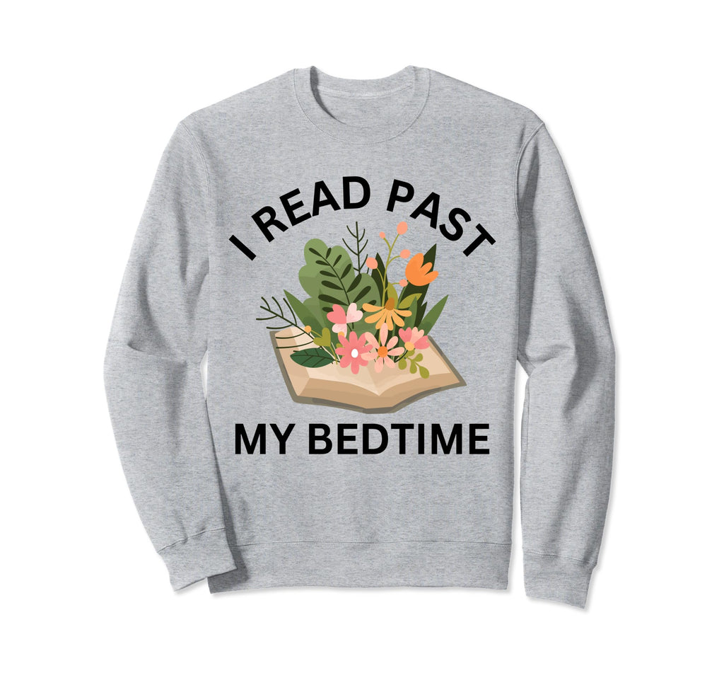 I Read Past My Bedtime Book Lover Sweatshirt - Novelty Apparel for Adults - T-Shirt, Sweatshirt, Hoodie