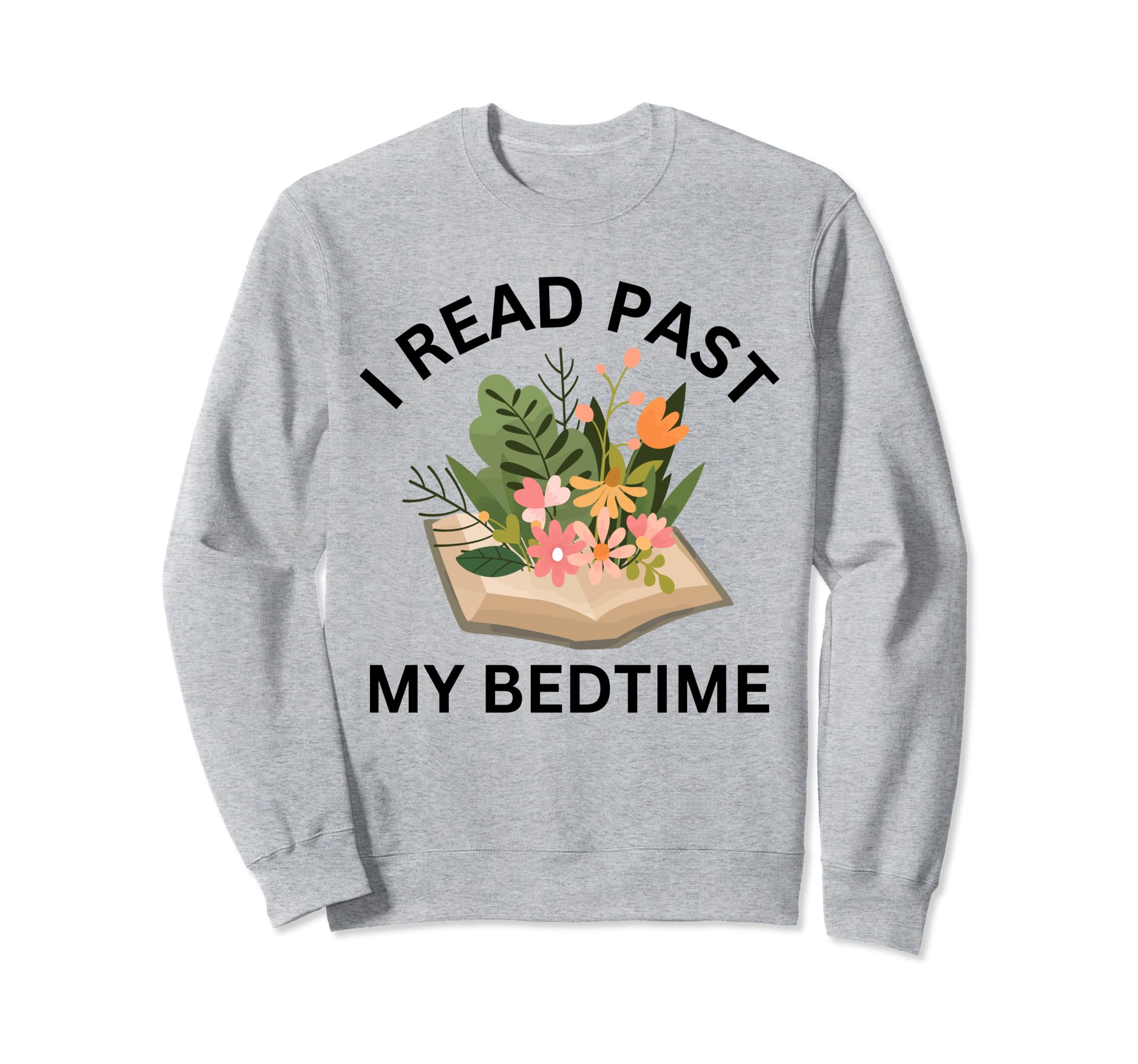 I Read Past My Bedtime Book Lover Sweatshirt - Novelty Apparel for Adults - T-Shirt, Sweatshirt, Hoodie