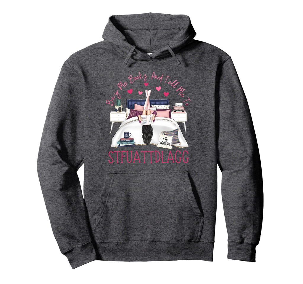Buy Me Books And Tell Me To Stfuattdlagg Hoodie - Streetwear Style Unisex - T-Shirt, Sweatshirt, Hoodie