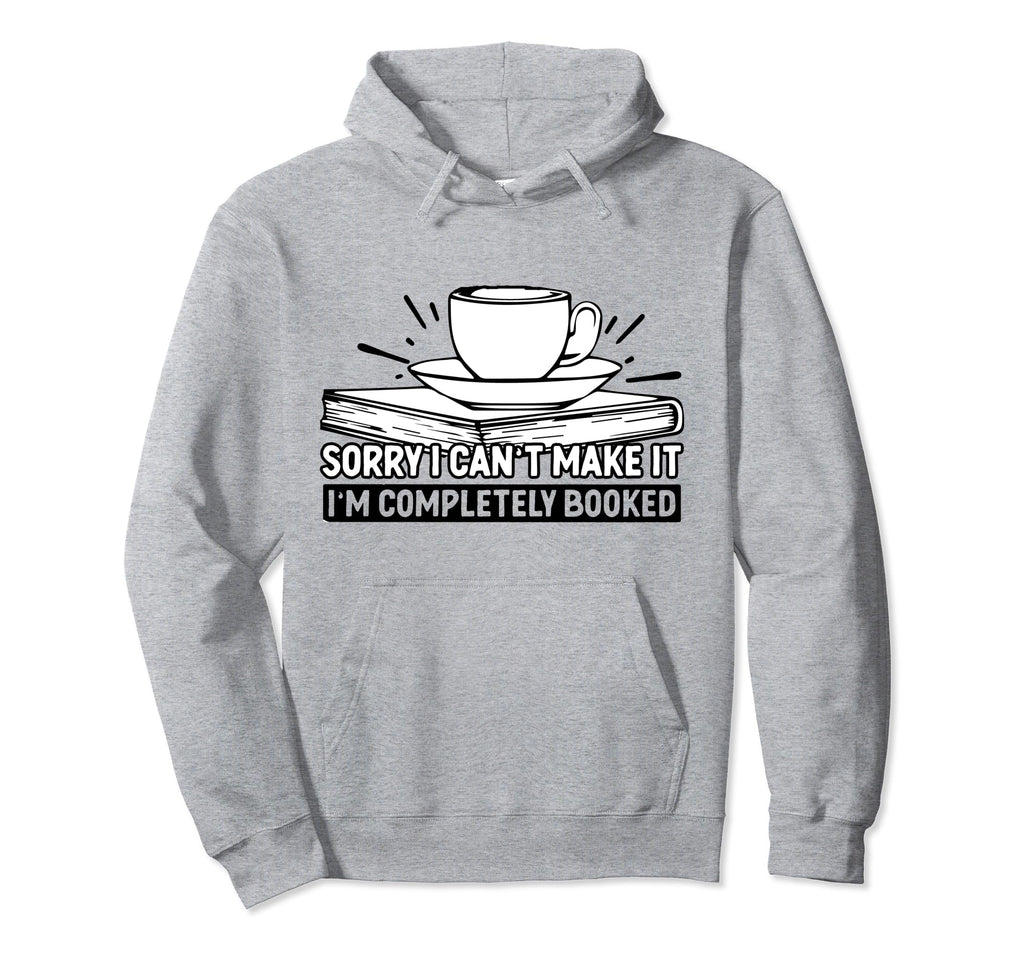 Sorry I Cant Make It Im Completely Hoodie - Novelty Apparel Men Women - T-Shirt, Sweatshirt, Hoodie