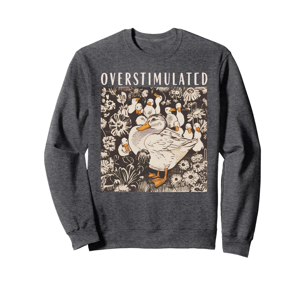 Overstimulated Mama Duck Nature Sweatshirt - Novelty Apparel Men Women - T-Shirt, Sweatshirt, Hoodie