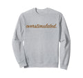 Overstimulated Funny Family Gifts Hoodie - Unique Graphic Unisex - T-Shirt, Sweatshirt, Hoodie