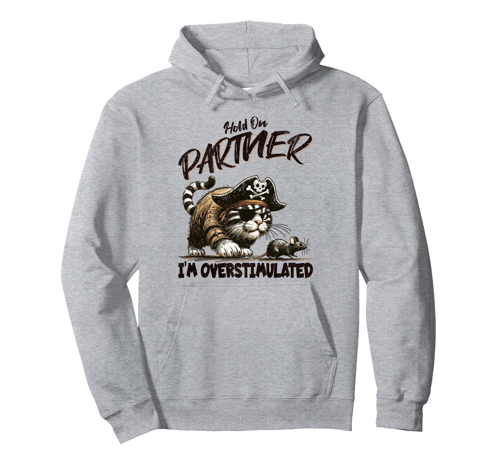 Funny Hold Partner Im Overstimulated Hoodie - Aesthetic Graphic Unisex - T-Shirt, Sweatshirt, Hoodie