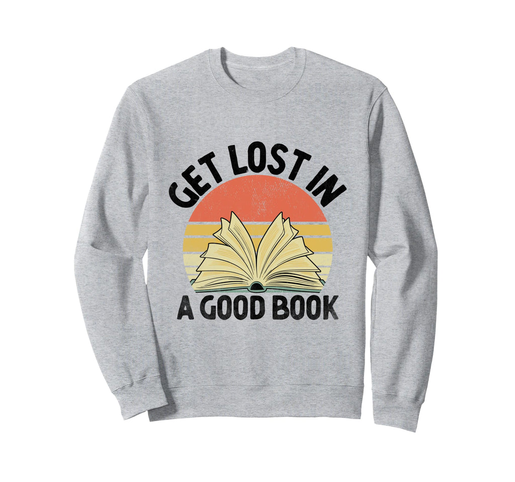 Get Lost Good Book Library Reading Books Sweatshirt - Graphic Print Unisex - T-Shirt, Sweatshirt, Hoodie