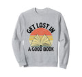 Get Lost Good Book Library Reading Books Sweatshirt - Graphic Print Unisex - T-Shirt, Sweatshirt, Hoodie