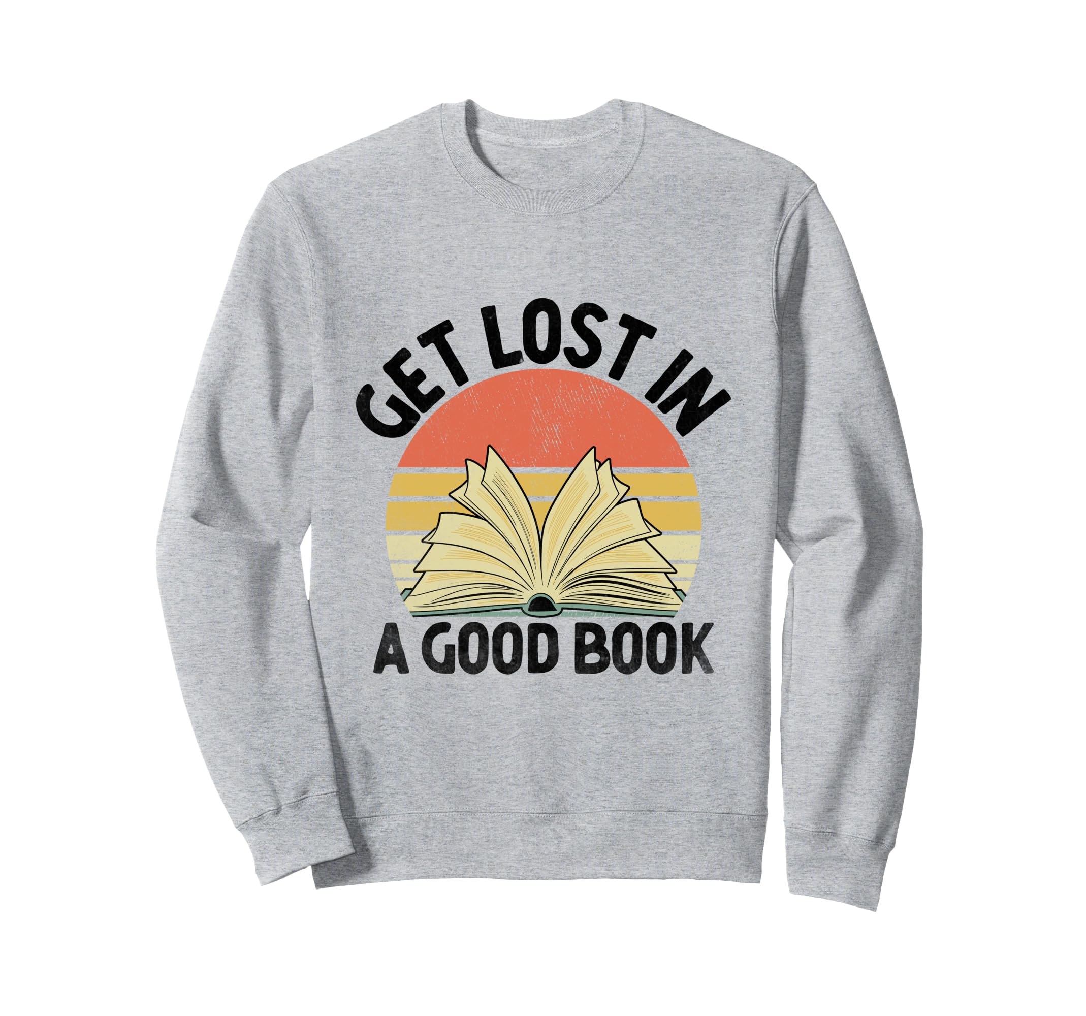 Get Lost Good Book Library Reading Books Sweatshirt - Graphic Print Unisex - T-Shirt, Sweatshirt, Hoodie