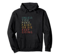 Unless You Puke Faint Or Die Keep Hoodie - Streetwear Style Men Women - T-Shirt, Sweatshirt, Hoodie