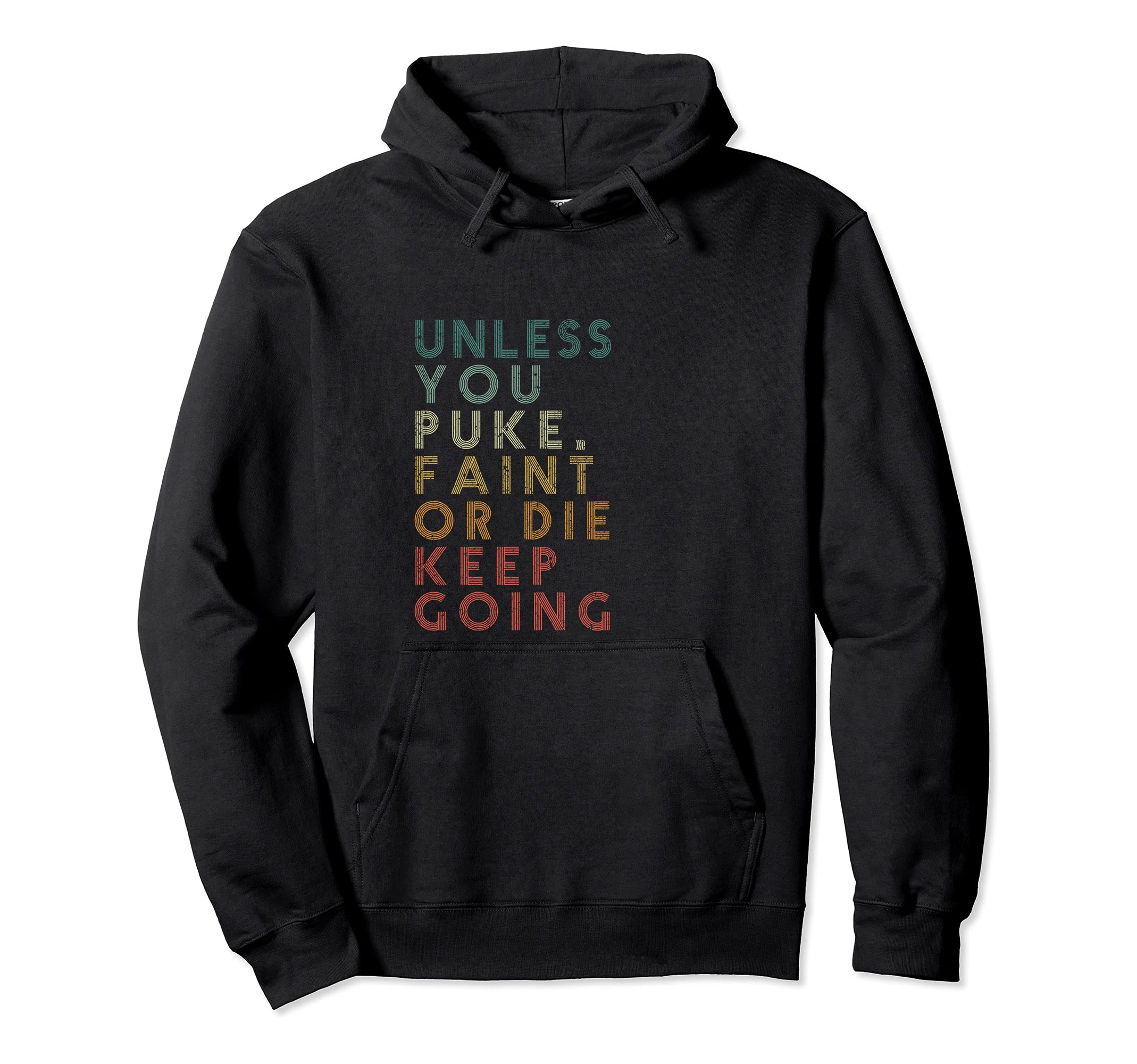 Unless You Puke Faint Or Die Keep Hoodie - Streetwear Style Men Women - T-Shirt, Sweatshirt, Hoodie