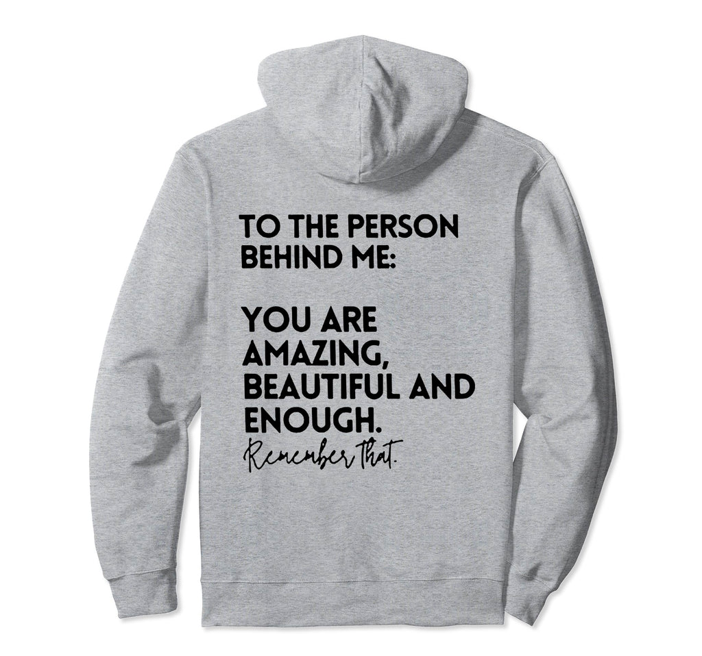To Person Behind Me You Are Amazing Hoodie - Novelty Apparel Men Women - T-Shirt, Sweatshirt, Hoodie